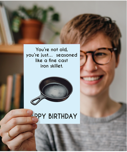 You're not old, you're seasoned