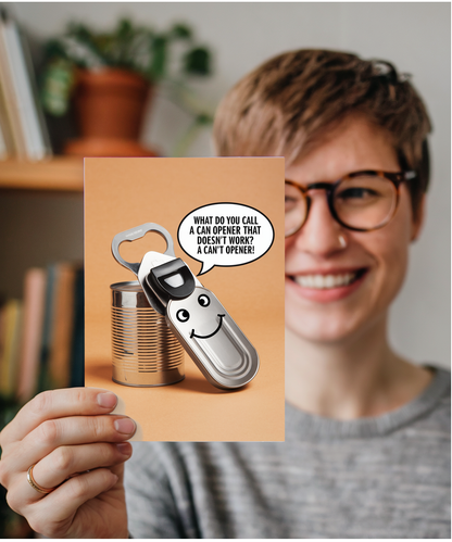 What do you call a can opener that doesn’t work? A can’t opener!