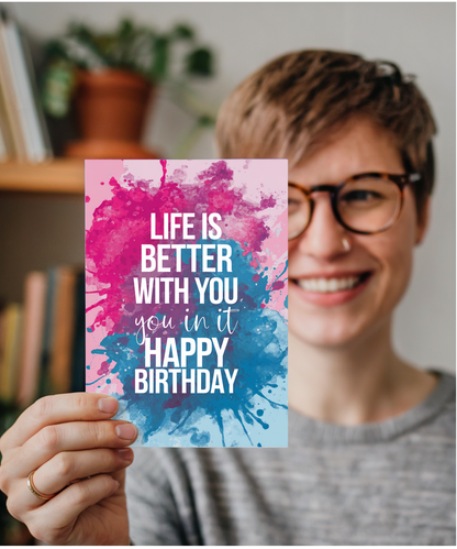 Life Is Better with You in It Happy Birthday