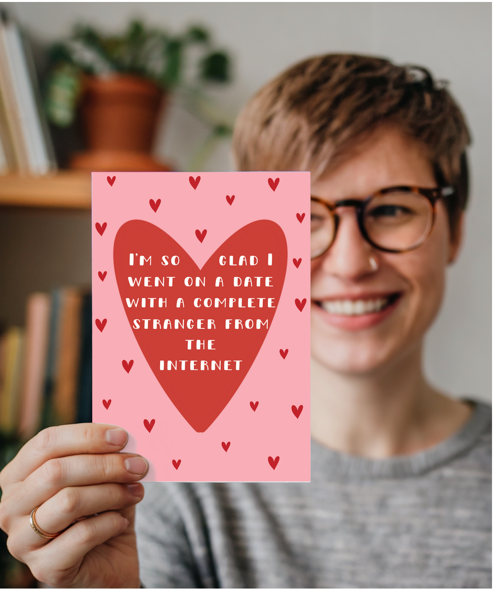 I'm so glad I went on a date with a complete stranger from the internet, Valentine's day, Anniversary