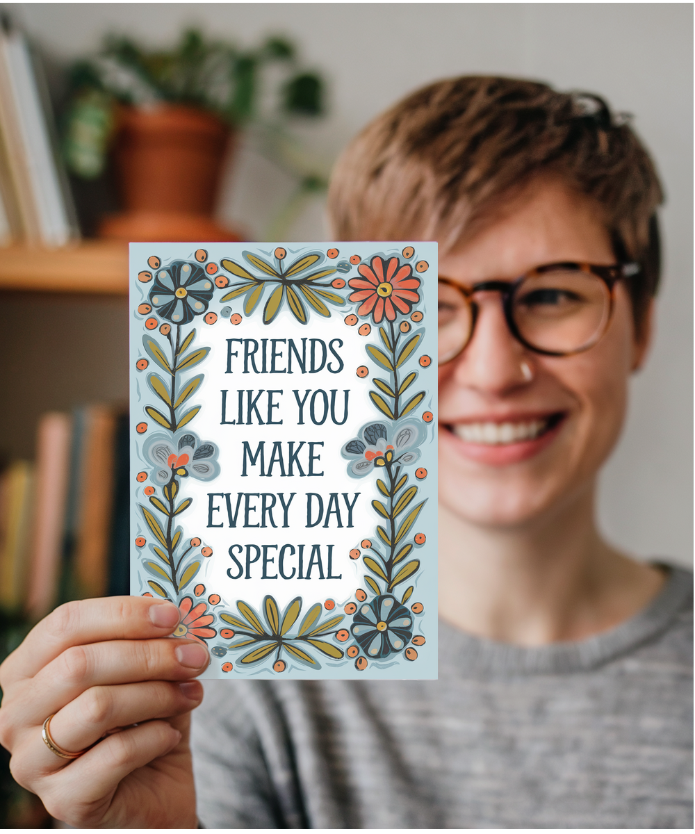 Friends Like You Make Every Day Special