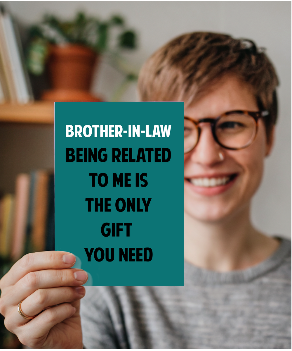 Funny Birthday Card for Brother in Law Only Gift You Need
