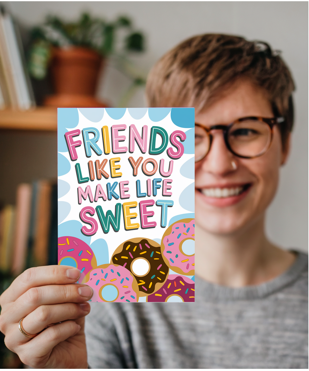 Friends Like You Make Life Sweet