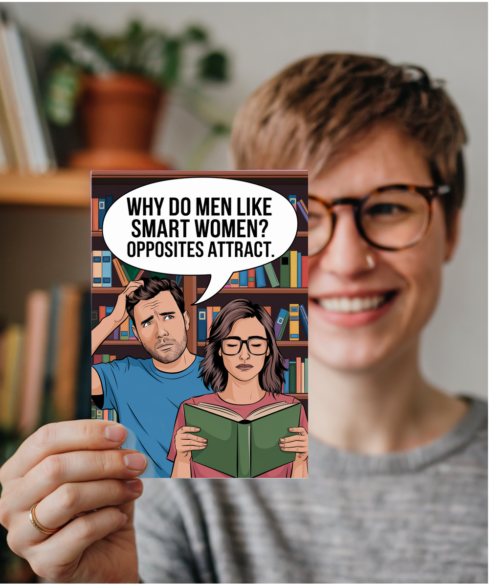 Why do men like smart women? Opposites attract.