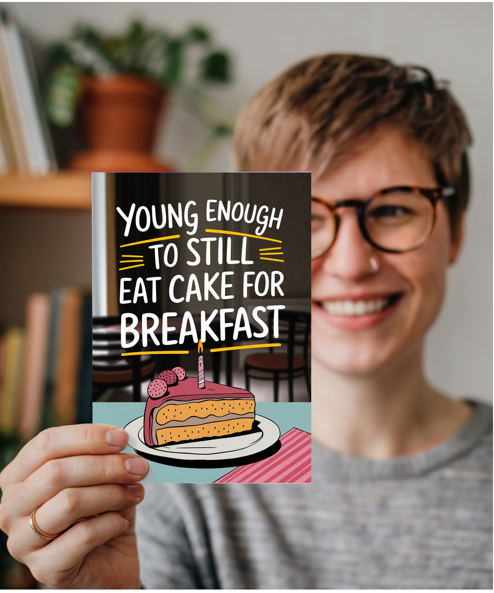 Young Enough to Still Eat Cake for Breakfast