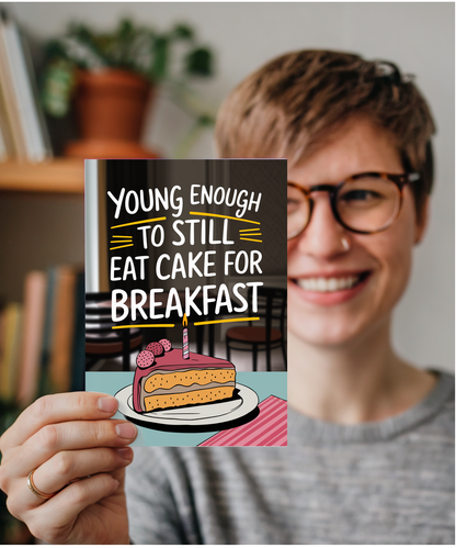 Young Enough to Still Eat Cake for Breakfast