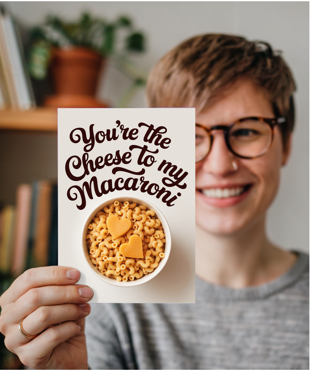 You’re the cheese to my macaroni