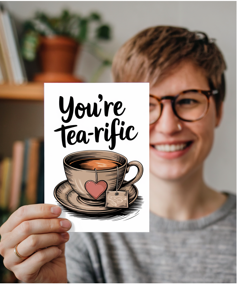 You’re tea-rific Greeting Card