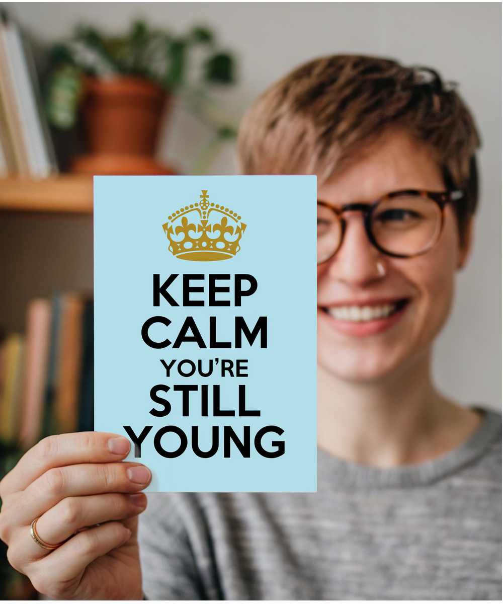 Keep Calm You’re Still Young