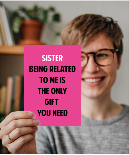 Funny Birthday Card for Sister Only Gift You Need