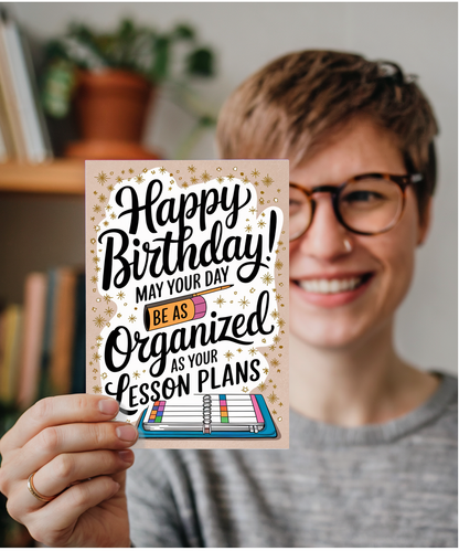 Birthday Card for Teacher May Your Day Be as Organized as Your Lesson Plans