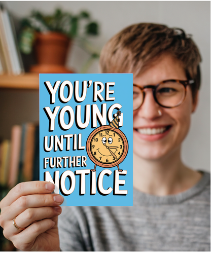 You’re Young Until Further Notice