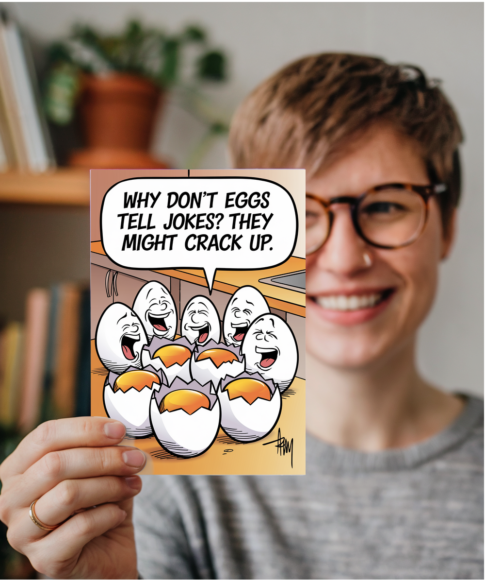 Why don’t eggs tell jokes? They might crack up.