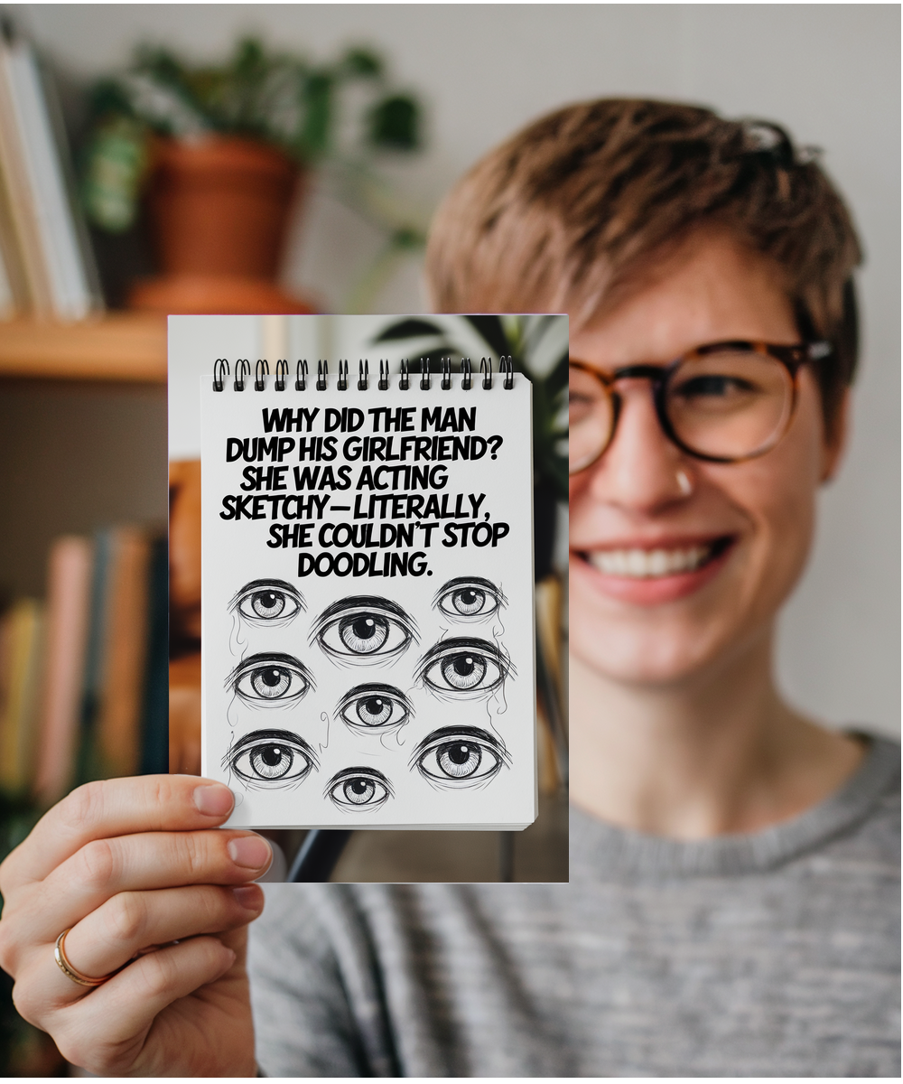 Why did the man dump his girlfriend? She was acting sketchy—literally, she couldn’t stop doodling.