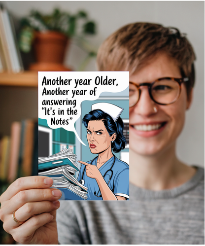Nurse Birthday Card Another Year Older, Another Year of Answering ‘It’s in the Notes’