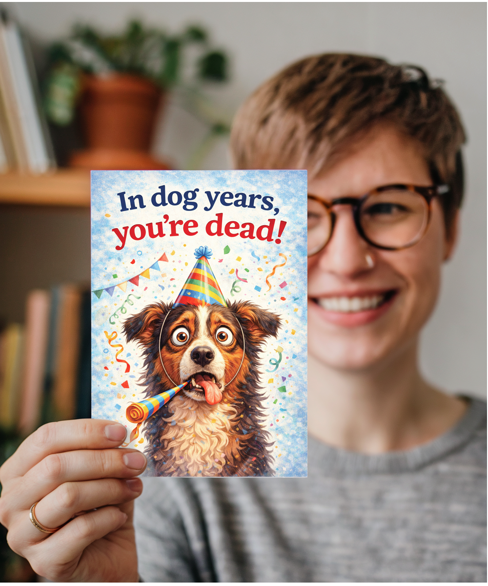 In dog years, you're dead! humorous happy birthday