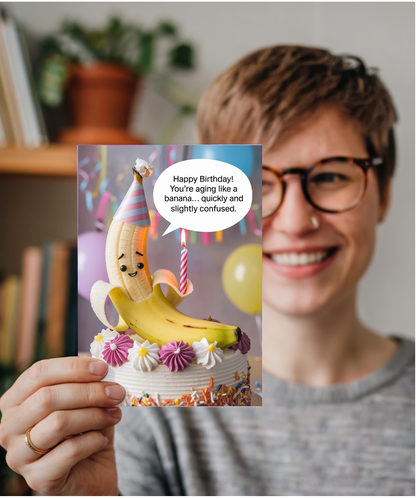 Happy Birthday! You’re Aging Like a Banana… Quickly and Slightly Confused