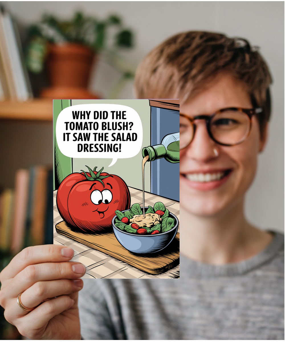Why did the tomato blush? It saw the salad dressing!