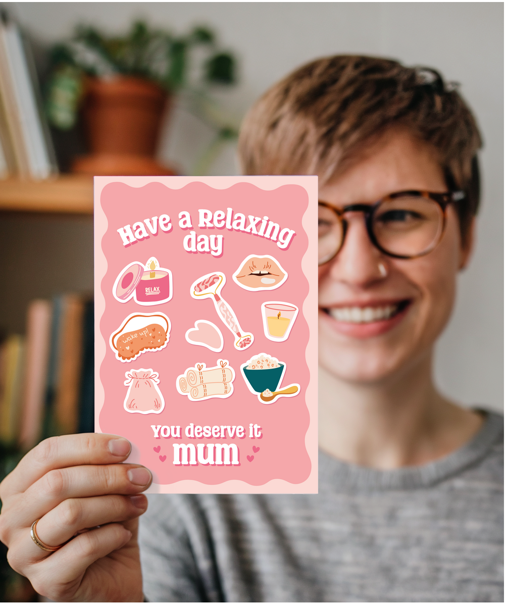 Have a Relaxing Day You Deserve it Mum