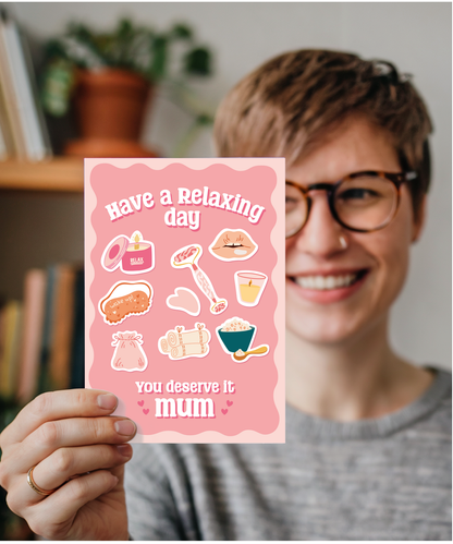 Have a Relaxing Day You Deserve it Mum