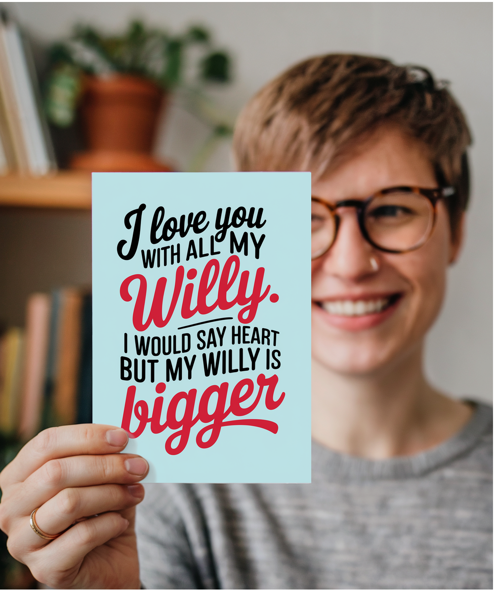 Funny Anniversary Card for Her I love you with all my willy. my willy is bigger