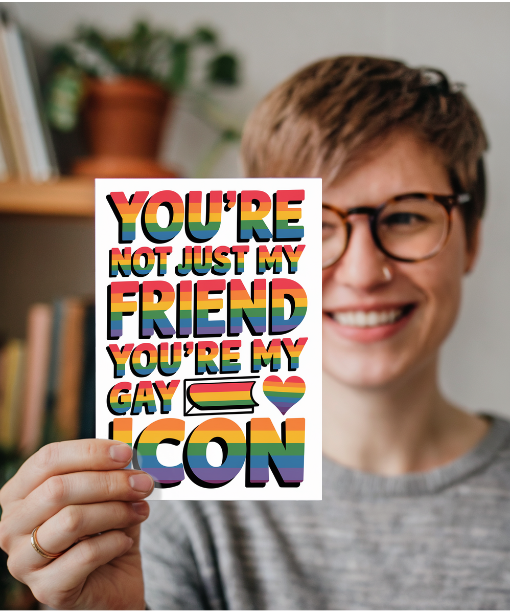 You’re Not Just My Friend You’re My Gay Icon