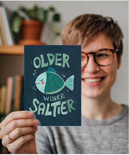 Birthday Older Wiser and Saltier