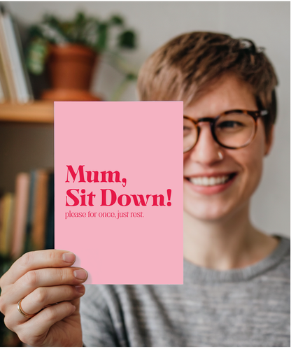 Mum Sit Down Please for Once Just Rest