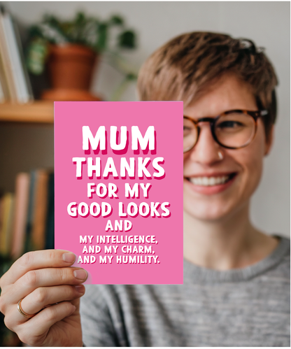 Mum Thanks for My Good Looks and Charm