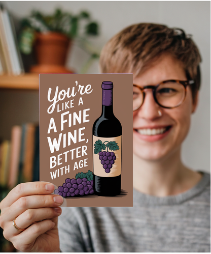You’re Like a Fine Wine Better with Age
