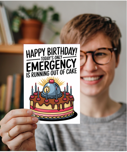 Happy Birthday Today’s Only Emergency is Running Out of Cake