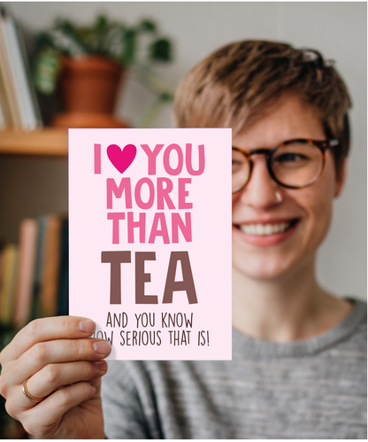 Funny Cheeky Relationship Card I Love You More Than Tea for Birthday or Anniversary