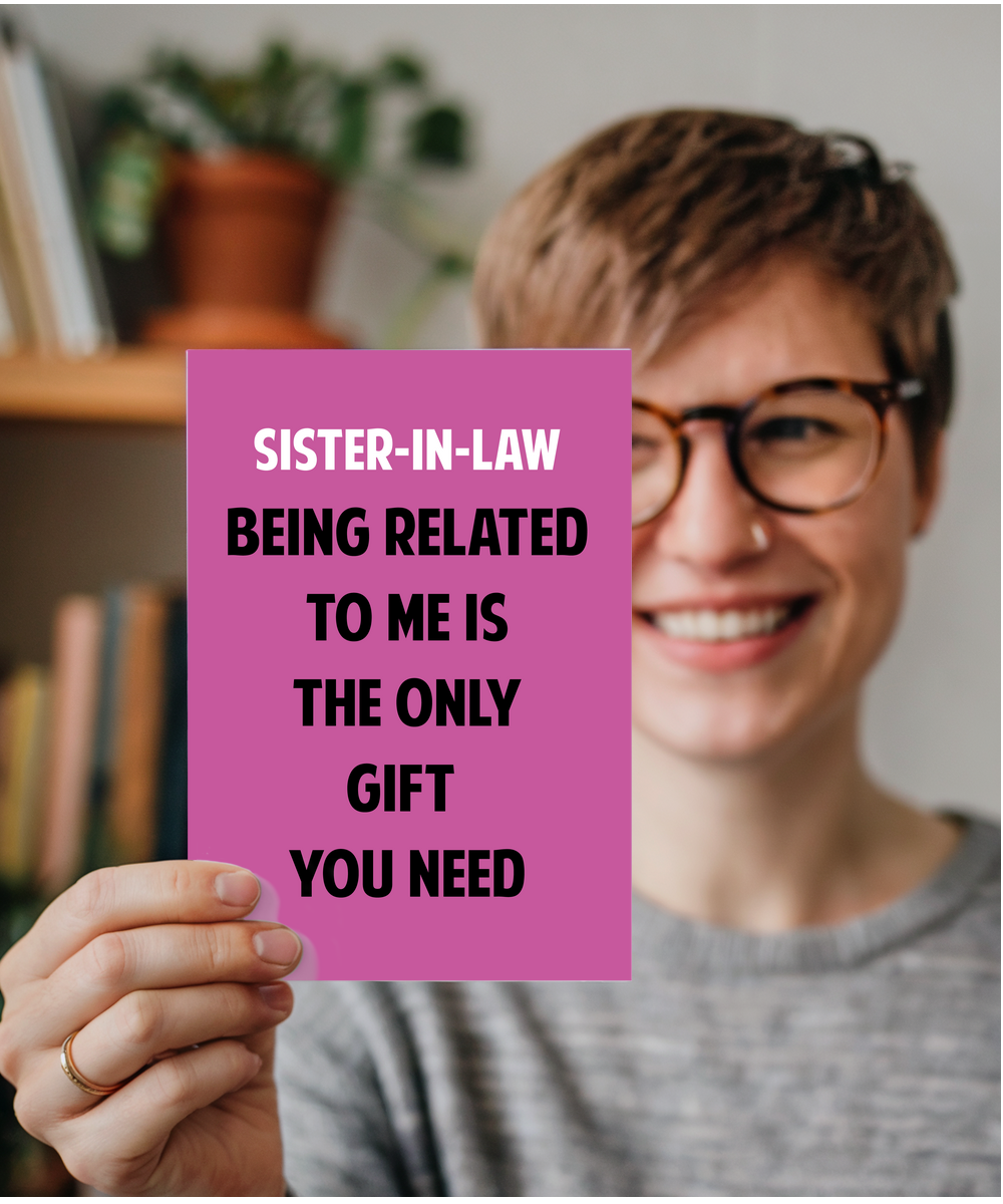 Funny Birthday Card for Sister in Law Only Gift You Need