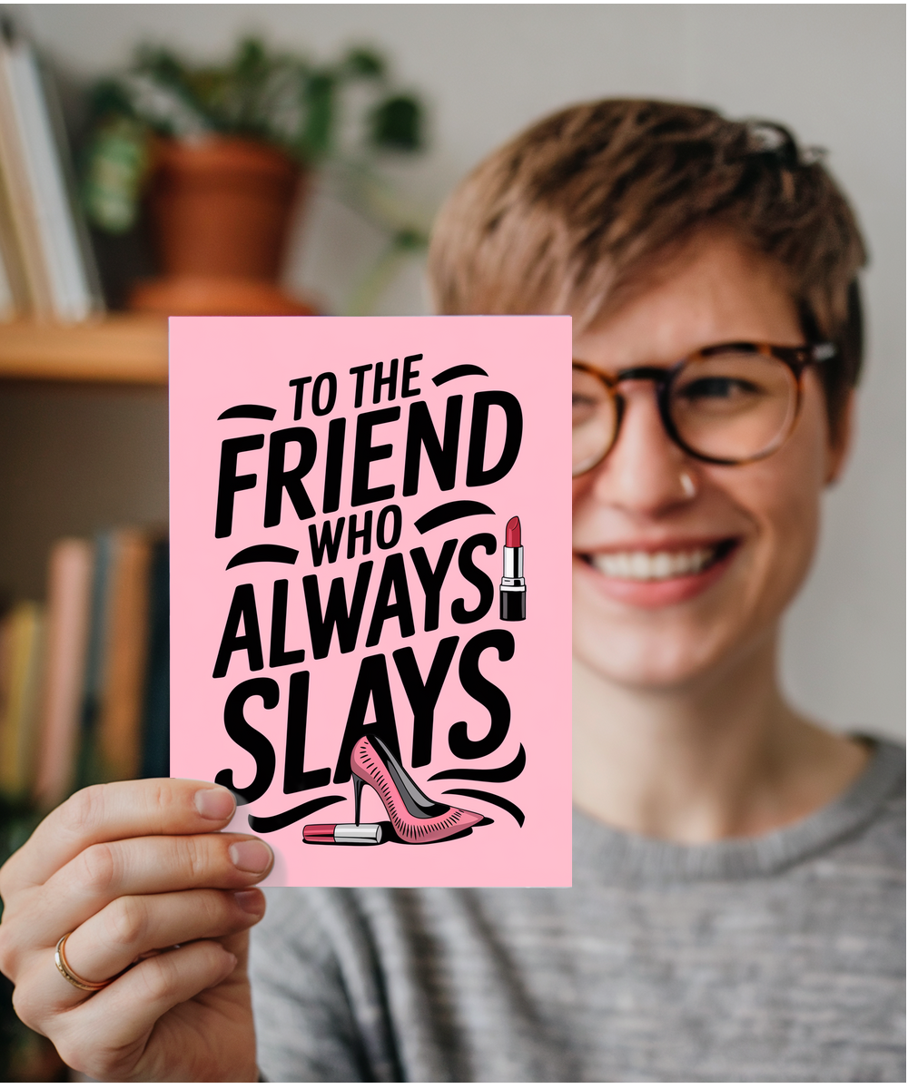 To the Friend Who Always Slays