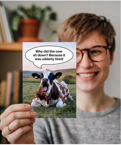 Why did the cow sit down? Because it was udderly tired!