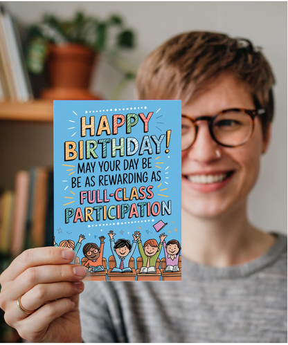 Birthday Card for Teacher May Your Day Be as Rewarding as a Full-Class Participation