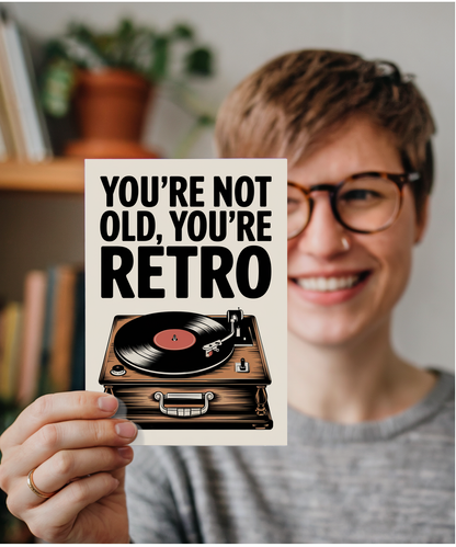 You’re Not Old You’re Retro