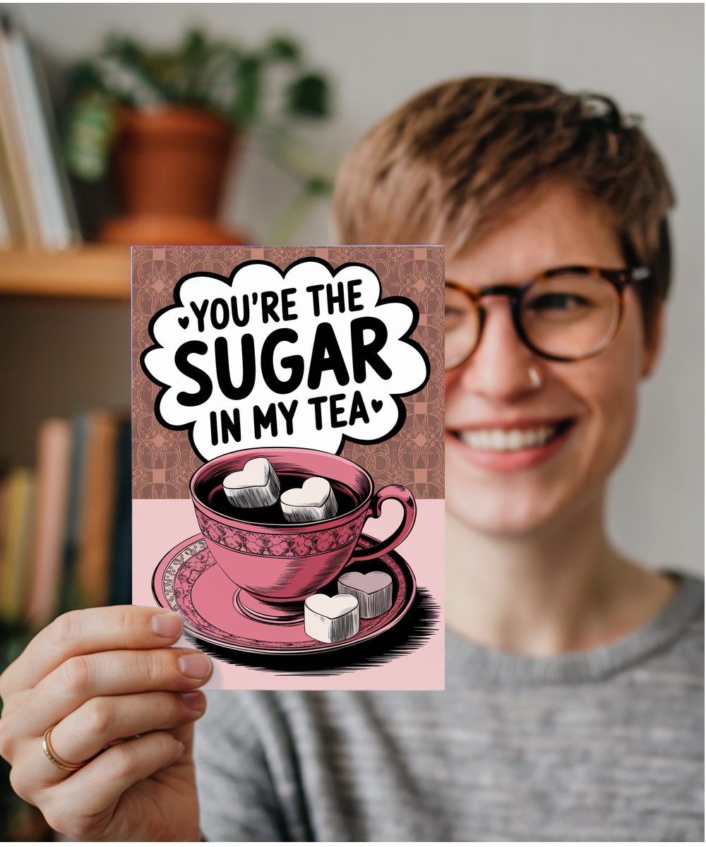 You’re the sugar in my tea Greeting Card