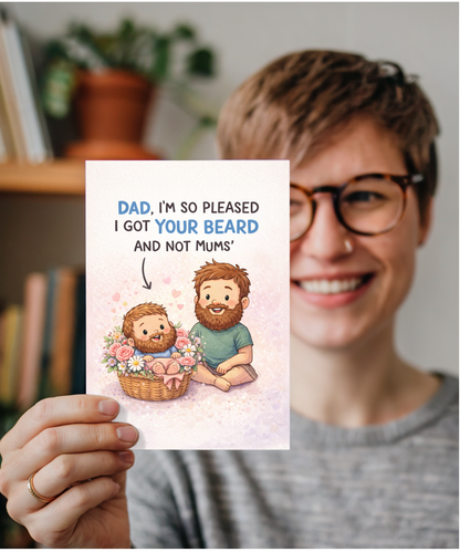 Dad, I'm so pleased I got your beard and not mums, father's day