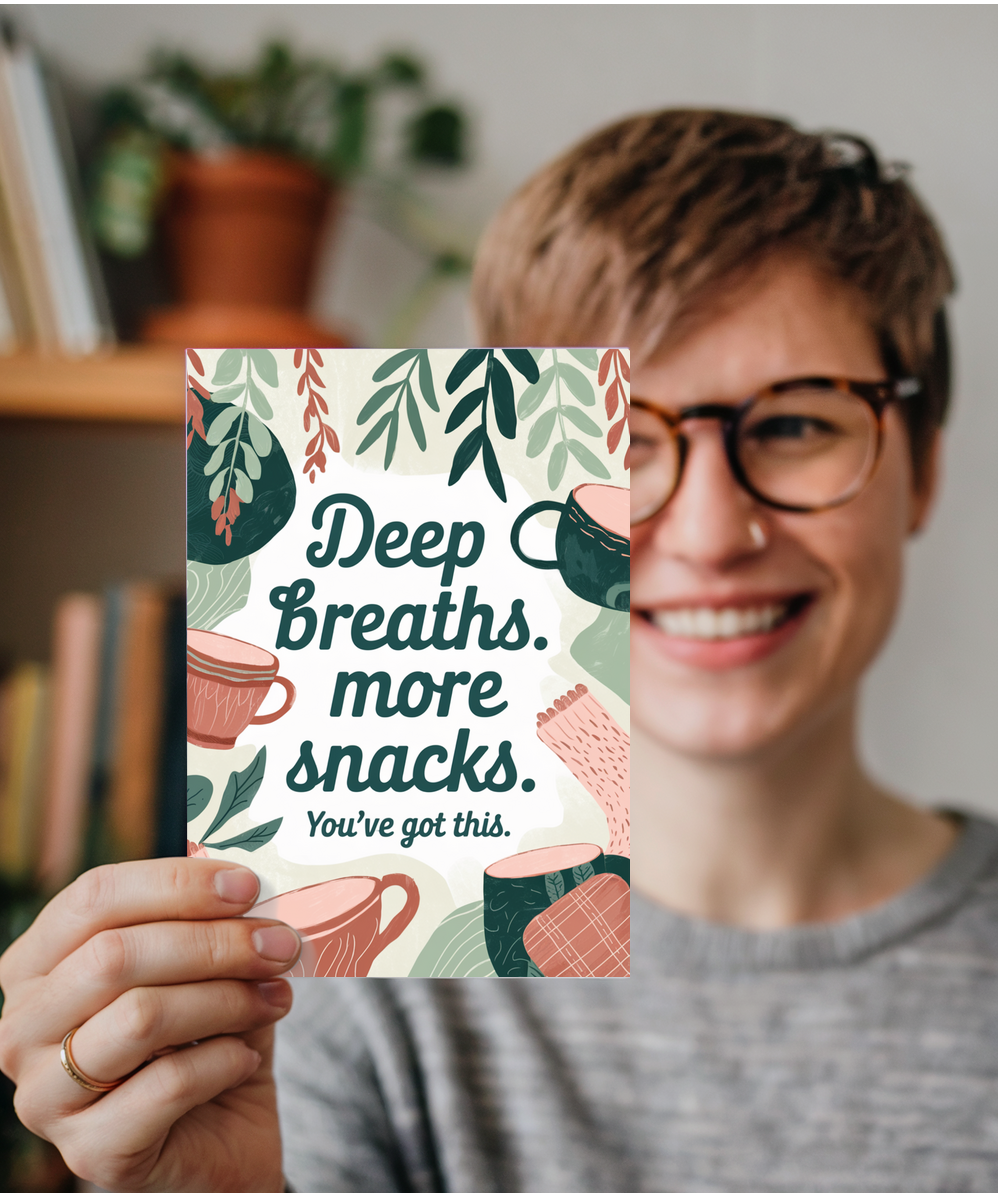 Deep breathes more snacks you got this