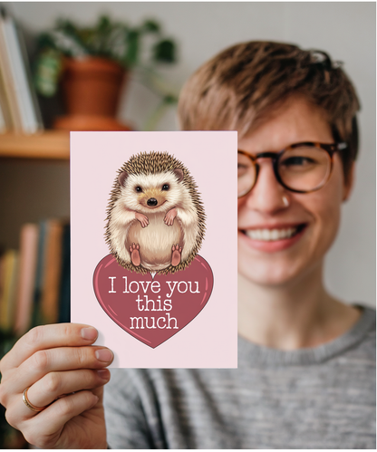 Valentines Day Card I Love you this much Hedgehog