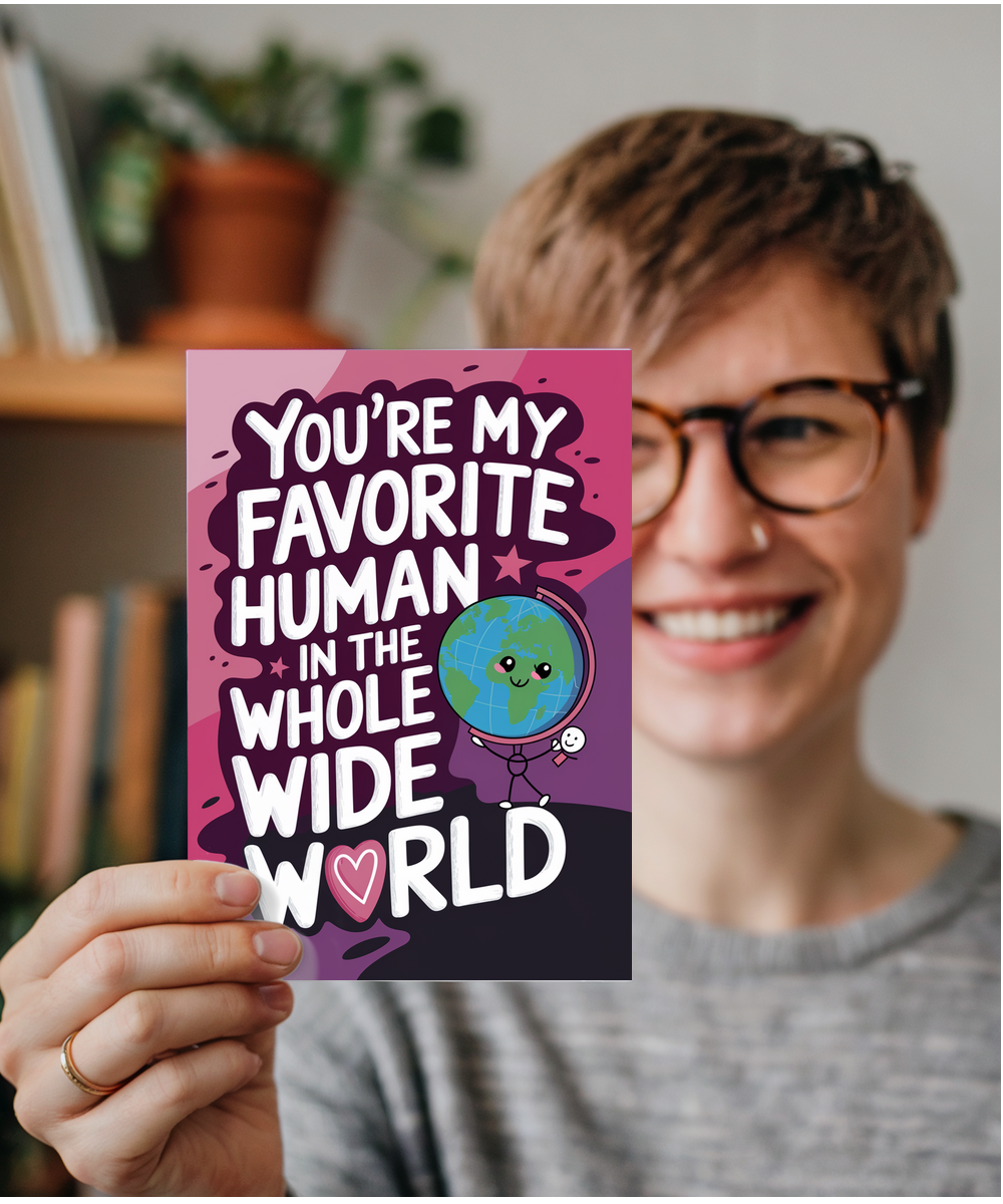 You’re My Favorite Human in the Whole Wide World