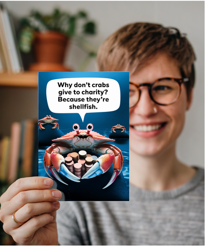 Why don’t crabs give to charity? Because they’re shellfish!