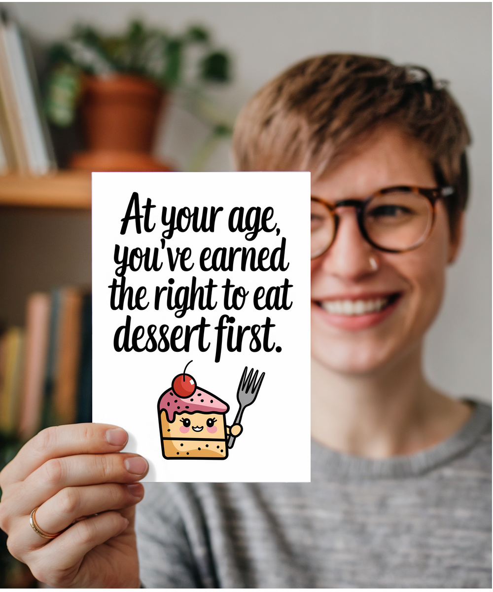 At your age, you’ve earned the right to eat dessert first.