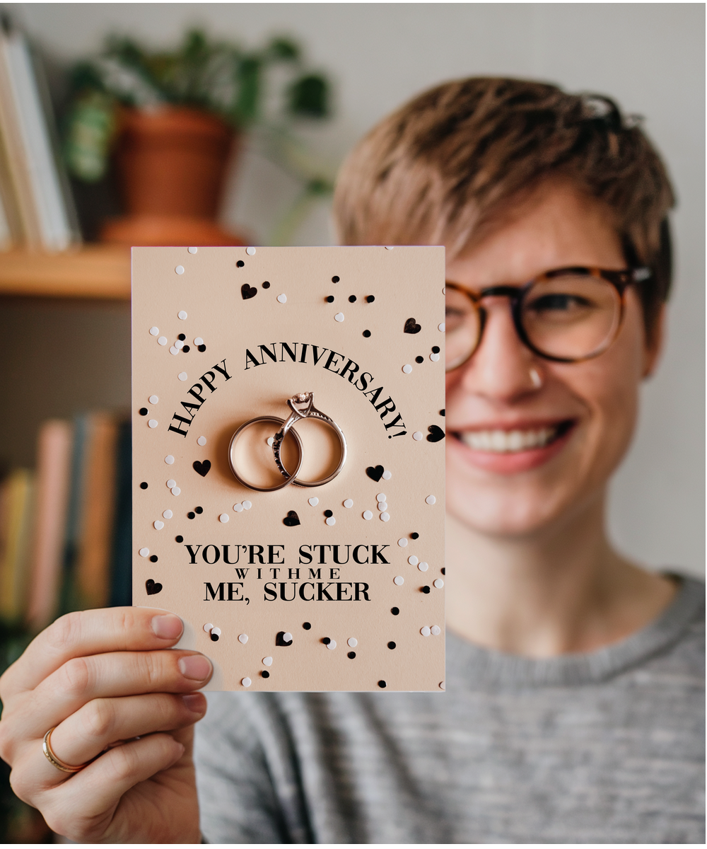 Happy Anniversary You’re stuck with me, sucker