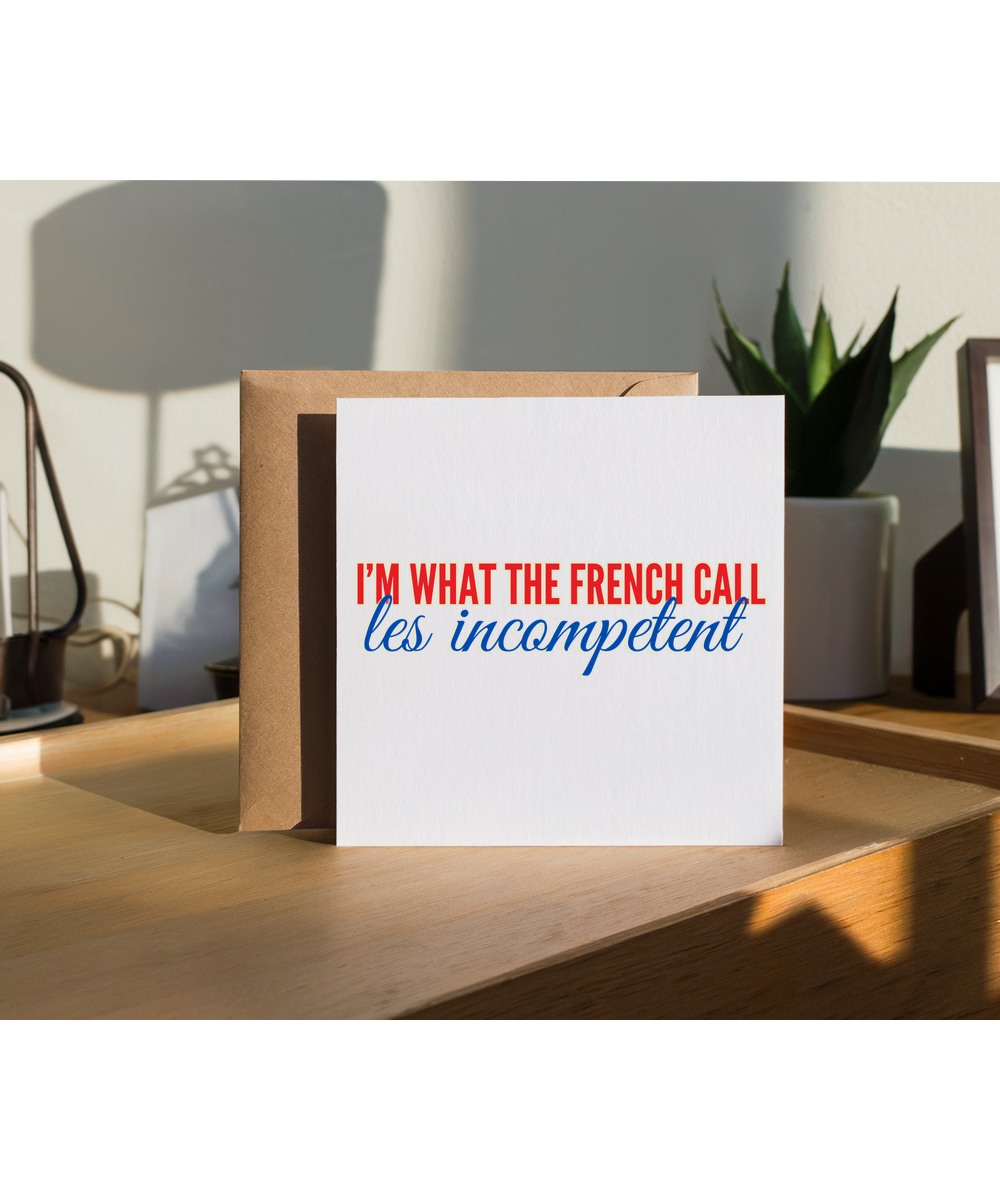 I'm what the french call Les incompetent