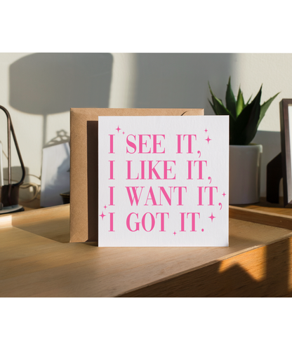 I see it, i like, i want it, i got it