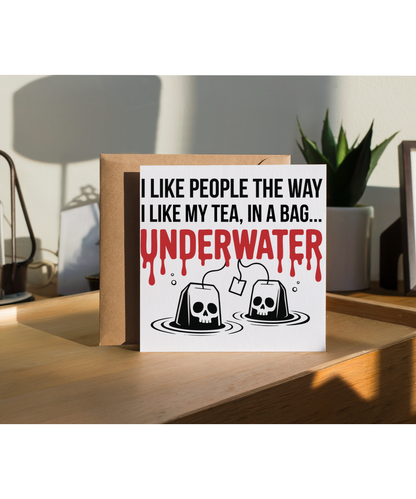 I like my people the way I like my tea, in a bag... underwater