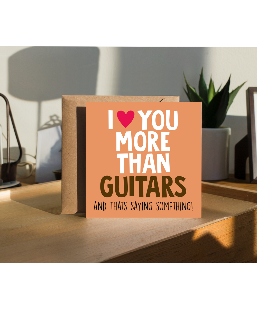 Funny Cheeky Relationship Card I Love You More Than Guitars for Birthday or Anniversary