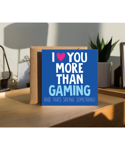 Funny Cheeky Relationship Card I Love You More Than Gaming for Birthday or Anniversary